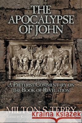 The Apocalypse of John: A Preterist Commentary on the Book of Revelation Milton S. Terry Kenneth L. Gentry Jay Rogers 9781734362053 Victorious Hope Publishing