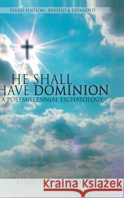 He Shall Have Dominon: A Postmillennial Eschatology Kenneth L. Gentry 9781734362060 Victorious Hope Publishing