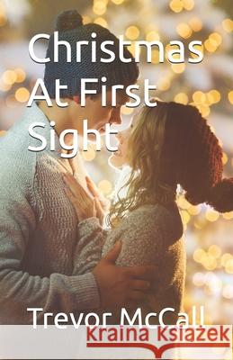 Christmas At First Sight Trevor McCall 9781734365214 Trevor McCall
