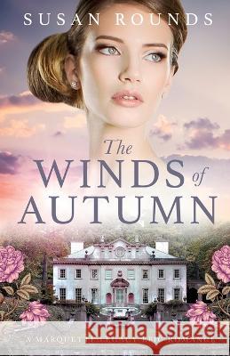 The Winds of Autumn: A Marquette Legacy Epic Romance Susan Rounds Emily Snyder Vanessa Mendozzi 9781734369502