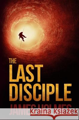 The Last Disciple James Holmes 9781734369816 Courtney James Holmes