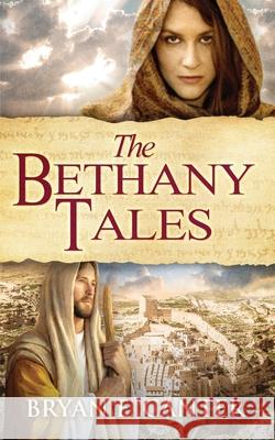 The Bethany Tales: Four Intertwined Stories of Restoration and Hope Bryan E. Canter 9781734371017 Telikos Publishing, LLC