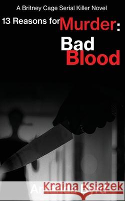 13 Reasons for Murder Bad Blood: A Britney Cage Serial Killer Novel (13 Reasons for Murder #5) Amanda Byrd Jason Whited 9781734371321 Blacksheep Press