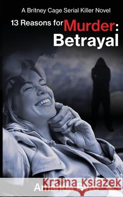 13 Reasons for Murder Betrayal: A Britney Cage Serial Killer Novel (13 Reasons for Murder #6) Amanda Byrd, Jason Whited 9781734371383 Blacksheep Press