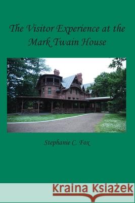 The Visitor Experience at the Mark Twain House Stephanie C. Fox 9781734374360 Queenbeeedit