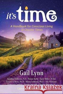 It's Time: A Handbook for Conscious Living in Chaotic Times Gail Lynn Sandie Sedgbeer Penny Kelly 9781734378344 Harmonic Egg Media