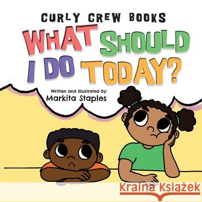 What Should I Do Today?: Curly Crew Series Markita Staples, Markita Staples 9781734380323