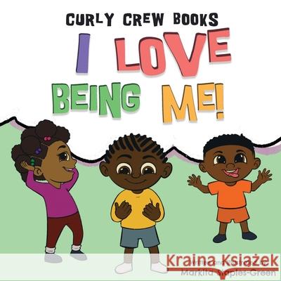 I Love Being Me! Markita Staples-Green Markita Staples-Green 9781734380361 Curly Crew Books