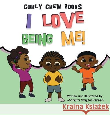 I Love Being Me! Markita Staples-Green Markita Staples-Green 9781734380385 Curly Crew Books