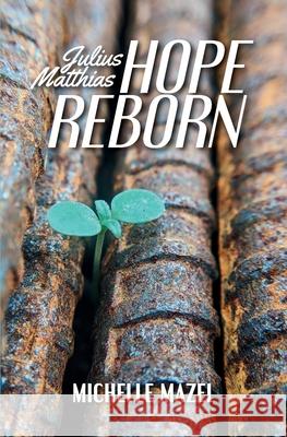 Julius Matthias: Hope Reborn Michelle Mazel 9781734383591 New Meridian Arts