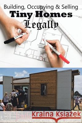 Building, Occupying and Selling Tiny Homes Legally Jenifer Levini 9781734384505 Levini Law, a Professional Corporation