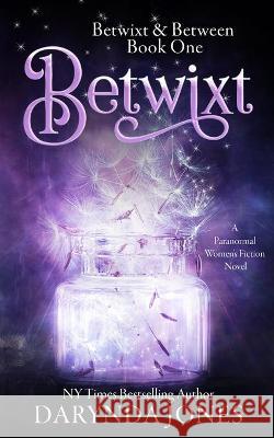 Betwixt: A Paranormal Women's Fiction Novel Darynda Jones 9781734385212 Darynda Jones