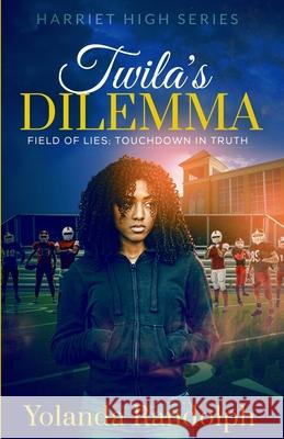 Twila's Dilemma: Field of Lies; Touchdown in Truth Yolanda Randolph 9781734385304