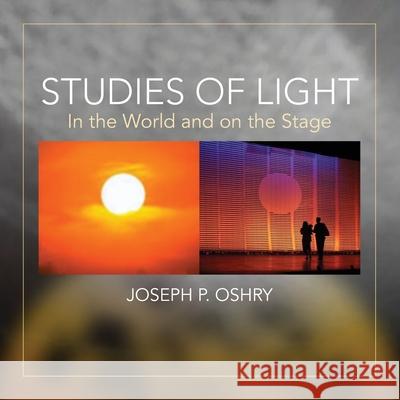 Studies of Light: In The World And On The Stage by Joseph Oshry Joseph P Oshry 9781734388107 Designed Lighting LLC