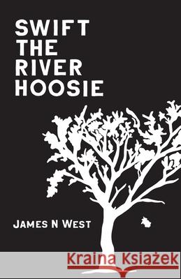 Swift The River Hoosie James N. West Juli Ann Polise Juli Ann Polise 9781734391206 James N West