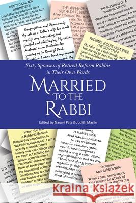 Married to the Rabbi: Sixty Spouses of Retired Reform Rabbis in Their Own Words Naomi Patz Judith Maslin 9781734393002 Faith Publishing Company