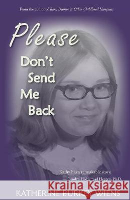 Please Don't Send Me Back Katherine Burkey Wiens 9781734394610 Workplay Publishing