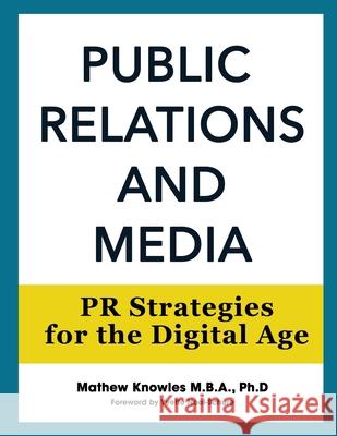 Public Relations and Media: PR Strategies for the Digital Age Mathew Knowles 9781734400403 Music World Publishing, LLC