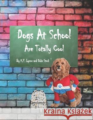 Dogs At School Are Totally Cool Duke Sterk, K P Lynne 9781734402506 Paws & Reflect Publishing