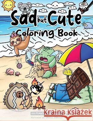 Sad but Cute Coloring Book: Color All Day with 40 Sad Kawaii Coloring Pages Ultimate Kid Press Chelsea O'Daniell  9781734402742 Philip Heider