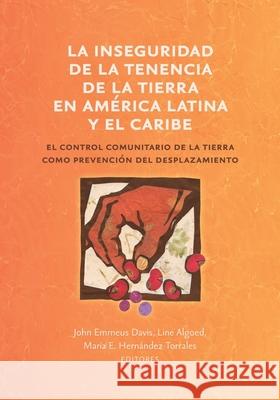 La inseguridad de la tenencia de la tierra en América Latina y el Caribe: el control comunitario de la tierra como prevención del desplazamiento Davis, John Emmeus 9781734403039 Terra Nostra Press