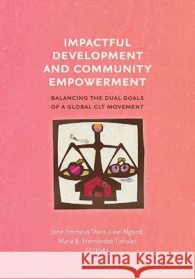 Impactful Development and Community Empowerment: Balancing the Dual Goals of a Global CLT Movement John Emmeus Davis Line Algoed Mar 9781734403091 Terra Nostra Press