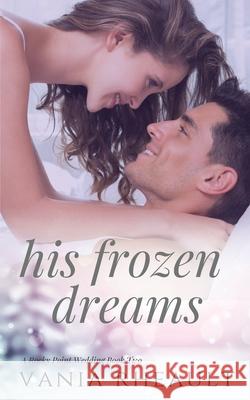 His Frozen Dreams Vania Rheault 9781734405804 Coffee & Kisses Press