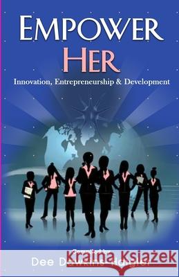 Empower Her: Innovation, Entrepreneurship and Development Rosemounda Peggy Butler Doreen Carter Eleshia V. Cash 9781734408423