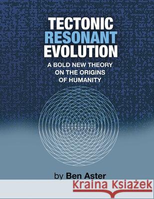 Tectonic Resonant Evolution Ben Aster 9781734408805 Blue House Books