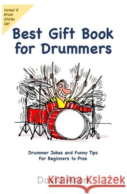 Best Gift Book for Drummers: Drummer Jokes and Funny Tips for Beginners to Pros David Aron 9781734409116 Whyze Group