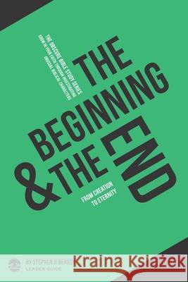 The Beginning and the End: From Creation to Eternity - Leader Guide Stephen H Berkey 9781734409482 Get Wisdom Publishing