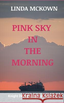 Pink Sky In The Morning: Knight Detective Series - Book 2 Linda McKown 9781734409543