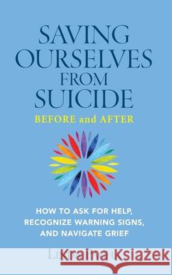 Saving Ourselves from Suicide - Before and After: How to Ask for Help, Recognize Warning Signs, and Navigate Grief Linda Pacha 9781734409680 Autumnbloom Press