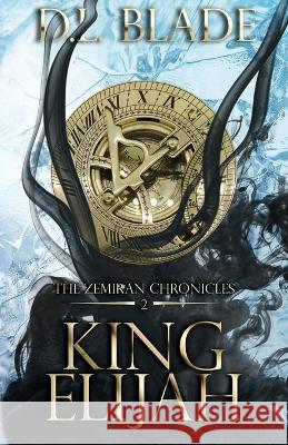 King Elijah: An Enemies to Lovers Fantasy Romance D L Blade 9781734415261 Fifth Element Publishing