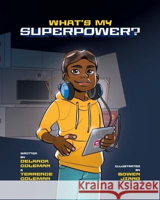 What's My Superpower: Discovering Your Unique Strengths Delanda Coleman, Terrence Coleman, Bowen Jiang 9781734415865 Sydney and Coleman, LLC