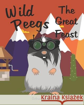 Wild Peegs The Great Feast Christina Winkelstern Arthur Winkelstern 9781734416220 Arthur Winkelstern