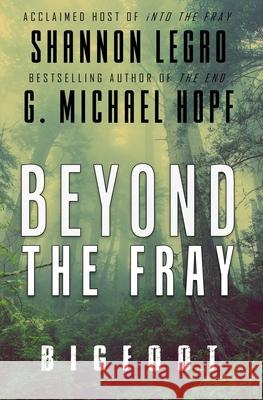 Beyond The Fray: Bigfoot Shannon Legro, G Michael Hopf 9781734419801 Beyond the Fray, LLC