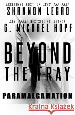 Beyond The Fray: Paramalgamation Shannon Legro, G Michael Hopf 9781734419832 Beyond the Fray Publishing