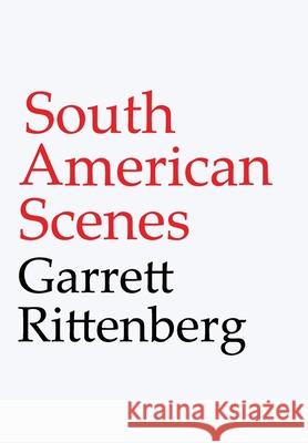 South American Scenes Garrett Rittenberg 9781734420203 Bowery Books