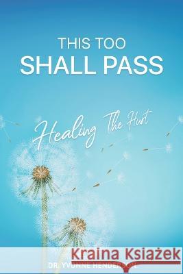 This Too Shall Pass: Healing The Hurt Yvonne Henderson 9781734420852 Transitions Publishing