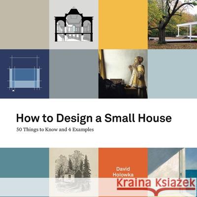 How to Design a Small House: 50 things to know and 4 examples David Holowka Kevin Woodland 9781734422313 Small House Lab