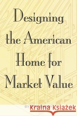 Designing the American Home for Market Value Bob Rhody 9781734425475 Redwood Publishing, LLC