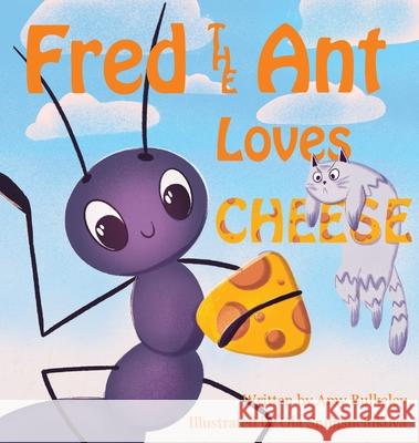 Fred the Ant Loves Cheese Amy Bulkeley Ola Snimshchikova Jeannine Cheever 9781734425802 Story Bug Studio