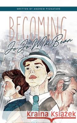 Becoming JoJo MacBean Andrew J. Pignatare Kinga Martin Kyla Korytoski 9781734426908