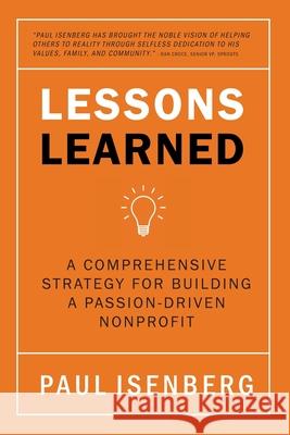 Lessons Learned: A Comprehensive Strategy for Building a Passion-Driven Nonprofit Paul Isenberg 9781734427714 Executive Resource Partners, LLC