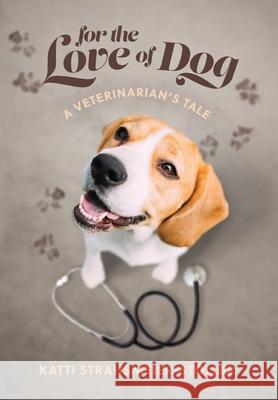 For the Love of Dog Katti Strahsmeier-Stoller 9781734427776