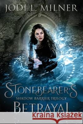 Stonebearer's Betrayal Jodi L Milner 9781734436716 Stone Orchid Press