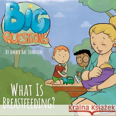 What is Breastfeeding? Amber Rae Johnson Felipe Reis 9781734437553 Urth Consulting