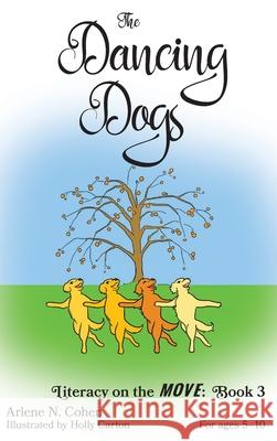 The Dancing Dogs: Literacy on the Move: Book 3 Arlene N. Cohen 9781734438017 Arlene N. Cohen