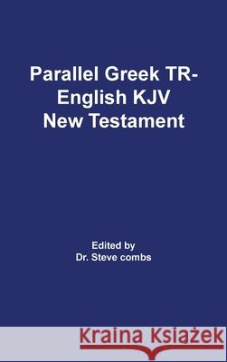 Parallel Greek Received Text and King James Version The New Testament Frederick H a Scrivener, Steve Combs 9781734446708